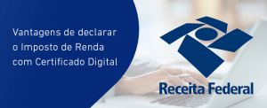 Facilidades para transmitir imposto de Renda via Certificado Digital.